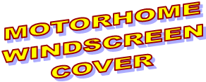 MOTORHOME
WINDSCREEN
COVER

